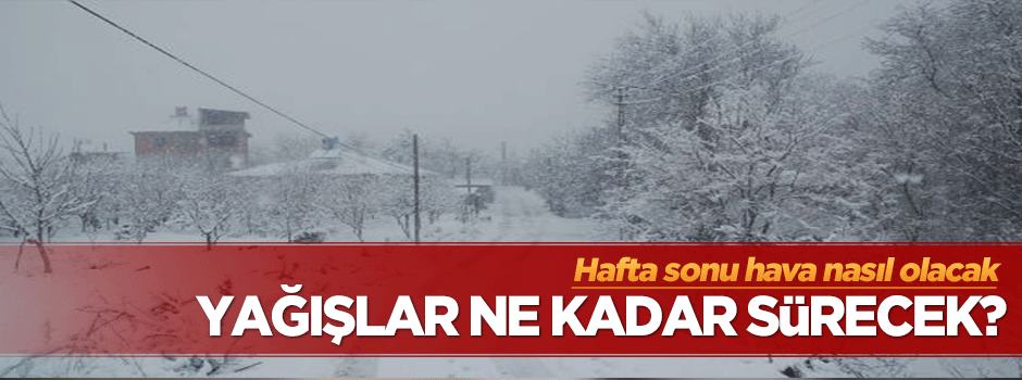 Yağışlar ne kadar sürecek?