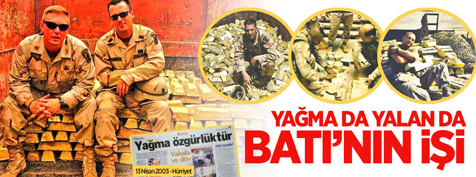 Yağma da yalan da Batı’nın işi!
