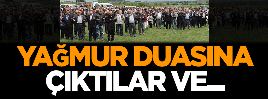 Yağmur duasına çıktılar ve...