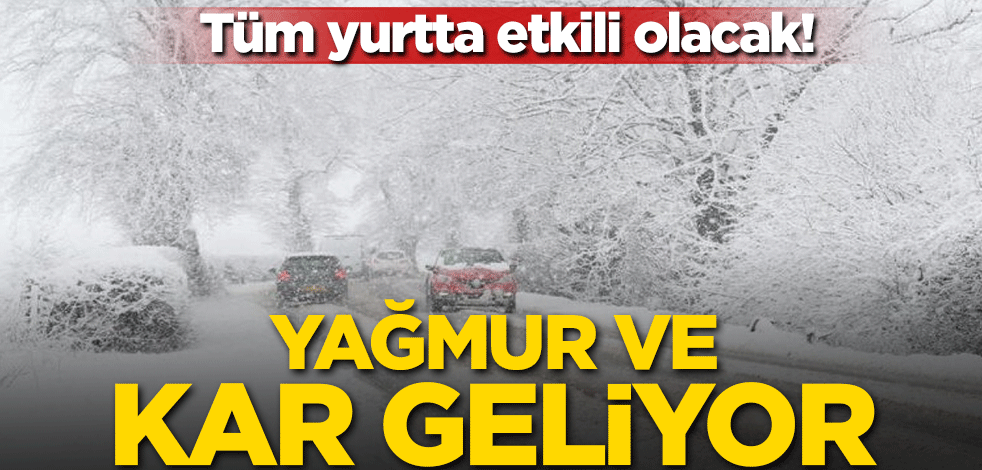 Yağmur ve kar geliyor! Tüm yurtta etkili olacak
