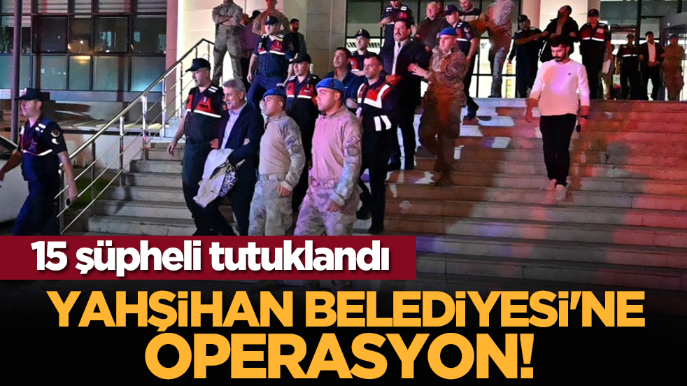 Yahşihan Belediyesi'ne operasyon! 15 şüpheli tutuklandı