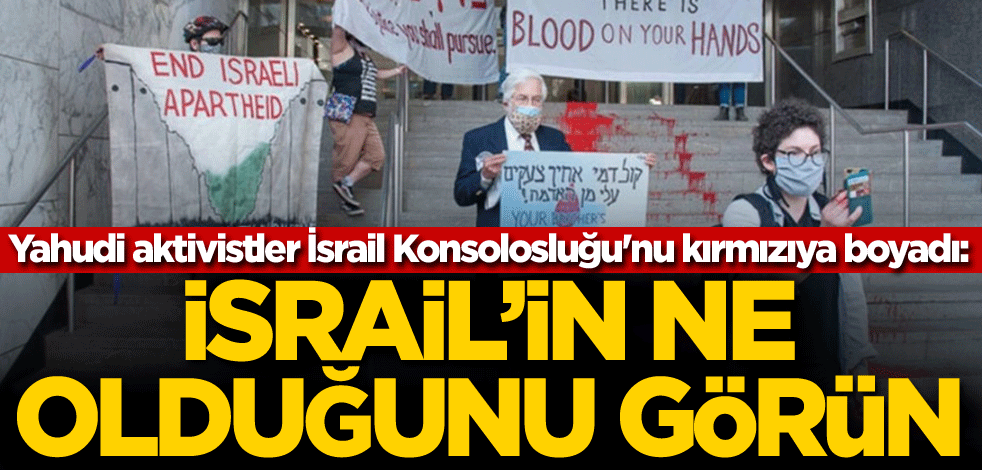 Yahudi aktivistler İsrail Konsolosluğu'nu kırmızıya boyadı: İsrail'in ne olduğunu görün