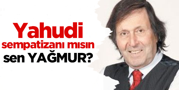 Yahudi aşıklığı yapma Yağmur efendi