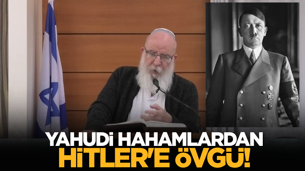Yahudi hahamlardan Hitler'e övgü!
