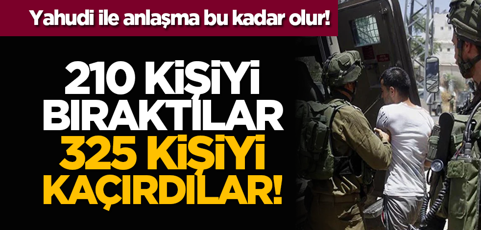 Yahudi ile anlaşma bu kadar olur! 210 kişi bıraktılar 325 kişiyi kaçırdılar!