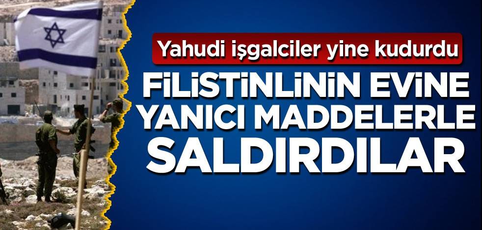Yahudi işgalciler yine kudurdu! Filistinlinin evine yanıcı maddelerle saldırdılar