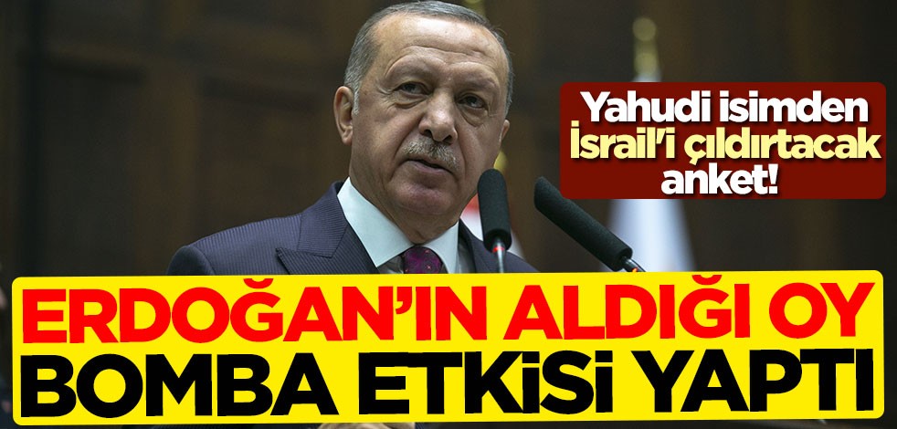Yahudi isimden İsrail'i çıldırtacak anket! Başkan Erdoğan'ın aldığı oy bomba etkisi yaptı