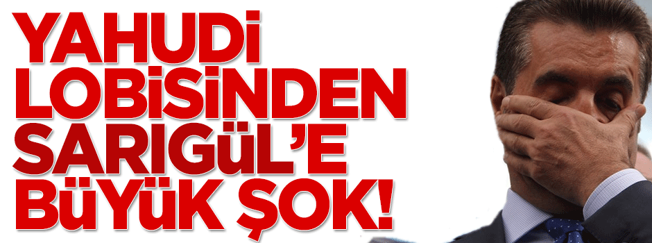 'Yahudi Lobisi' de Sarıgül'den desteğini çekti!