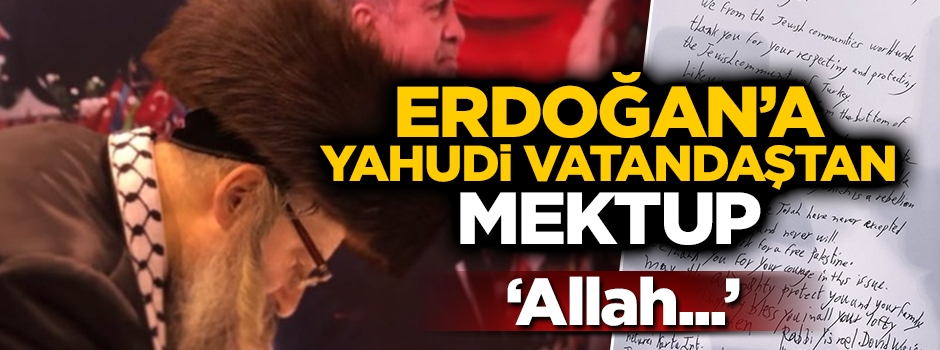 Yahudi vatandaştan Erdoğan'a mektup: Size teşekkür ediyoruz...