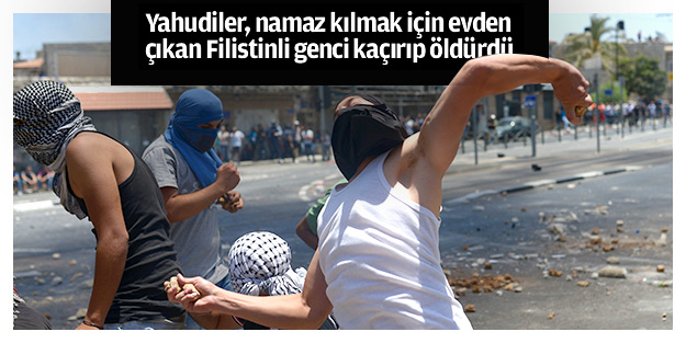 Yahudiler, namaz kılmak için evden çıkan Filistinli genci kaçırıp öldürdü