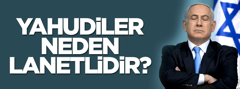  Yahudiler neden lanetlidirler?