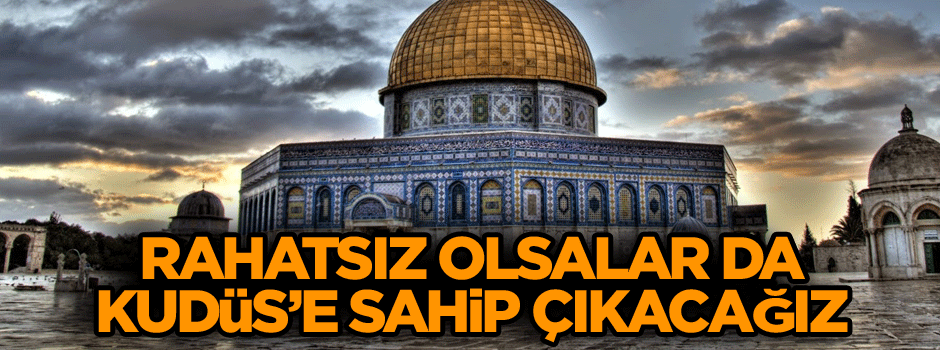 Yahudiler rahatsız olsa da Kudüs’e sahip çıkacağız