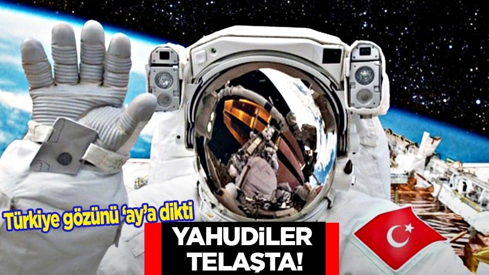 Yahudiler telaşta: Türkiye gözünü ‘Ay’a dikti