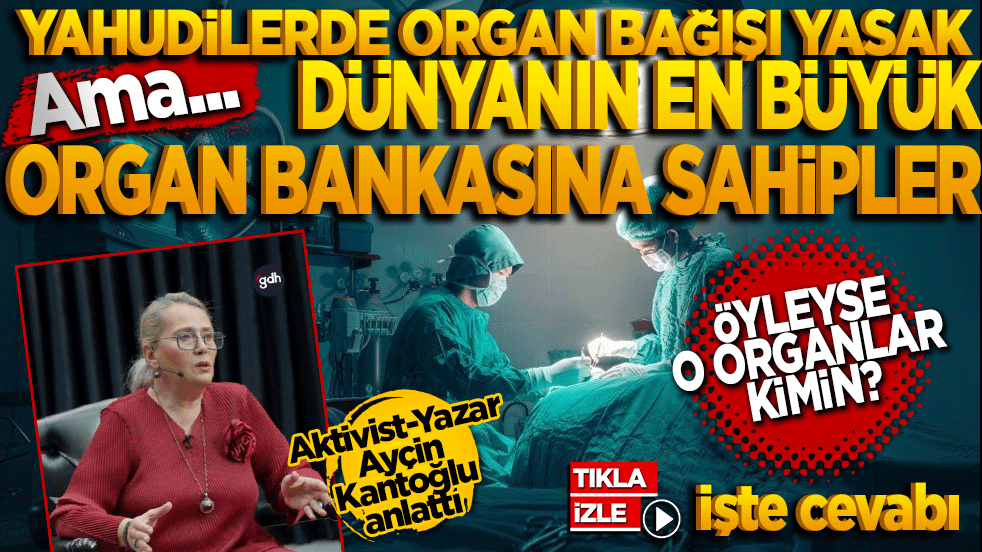 Yahudilerde organ bağışı yasak! Ama dünyanın en büyük organ bankasına sahip! O organlar kimin?