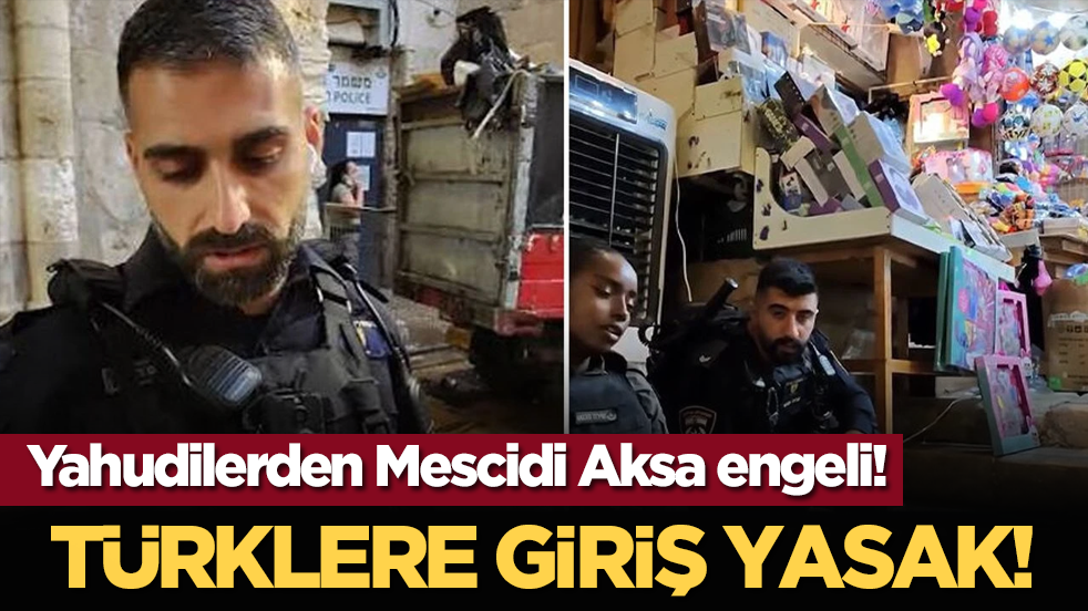 Yahudilerden Mescidi Aksa engeli: Türklere giriş yasak!