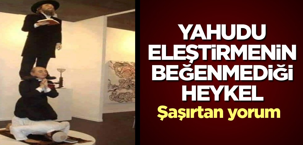 Yahudi'nin beğenmediği heykel