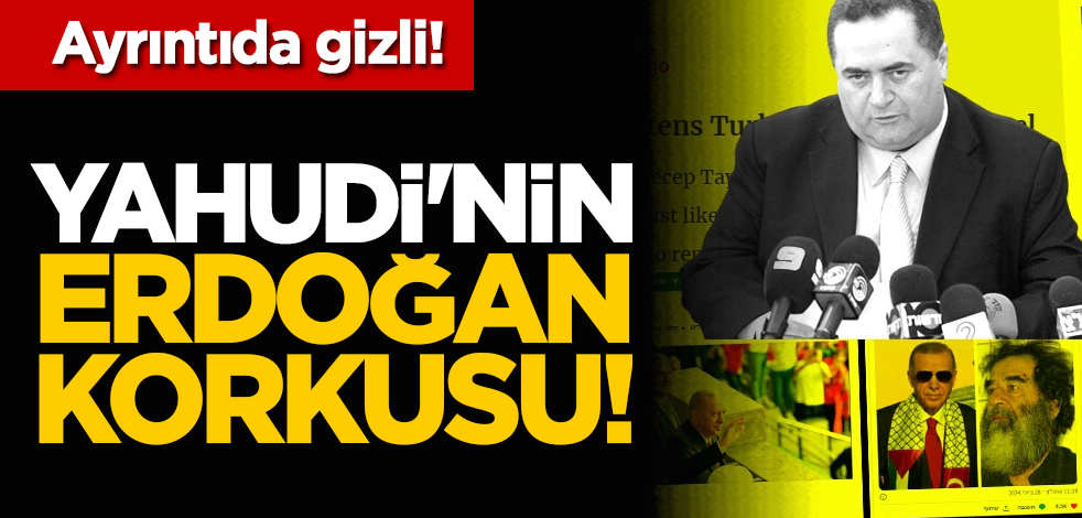 Yahudi'nin Erdoğan korkusu! Dalga dalga yayılıyor