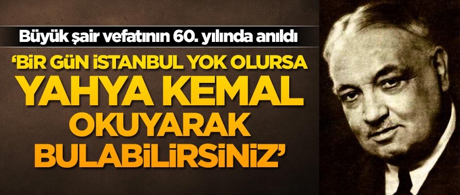 Yahya Kemal Beyatlı, vefatının 60'ncı yılında anıldı