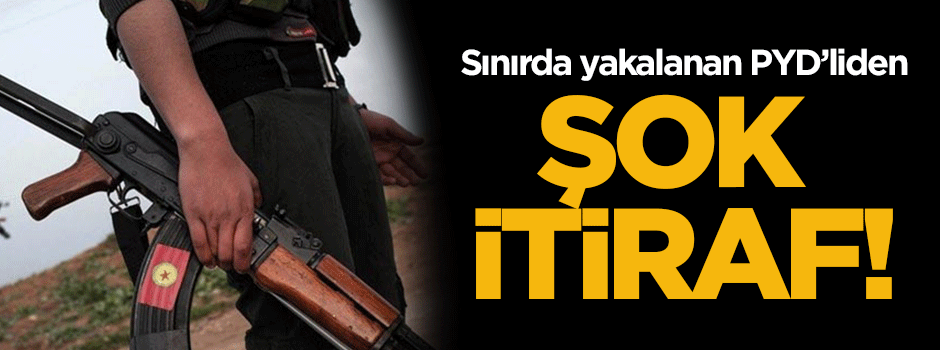 Yakalanan PYD'liden şok itiraf!