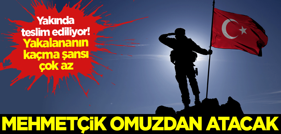 Yakalananın kaçma şansı çok az! Mehmetçik omuzdan atacak