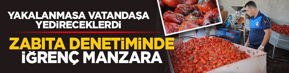 Yakalanmasa vatandaşa yedireceklerdi: Zabıta denetiminde iğrenç manzara