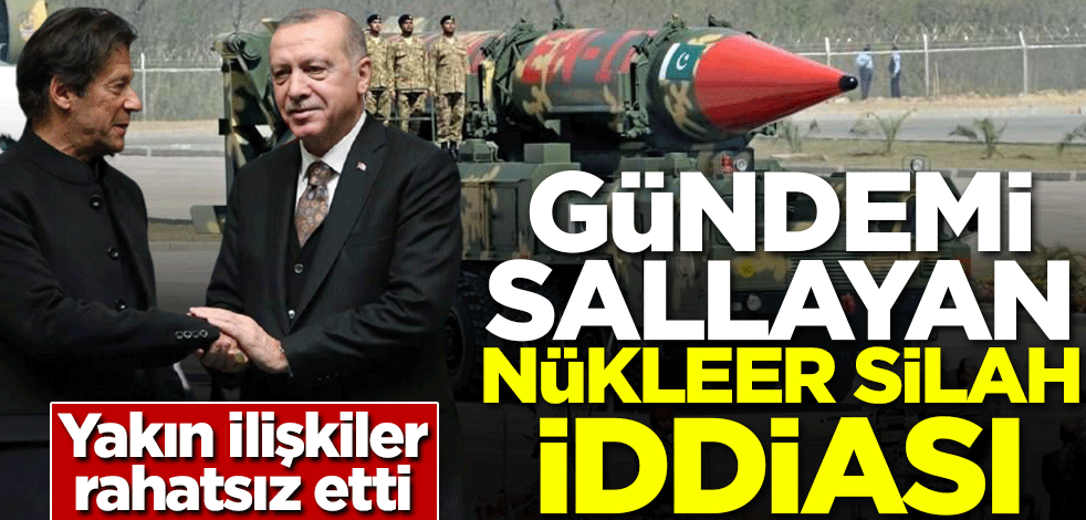 Yakın ilişkiler rahatsız etti! Gündemi sallayan nükleer silah iddiası