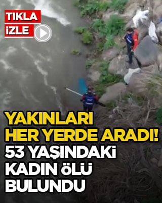 Yakınları her yerde aradı! 53 yaşındaki kadın ölü bulundu