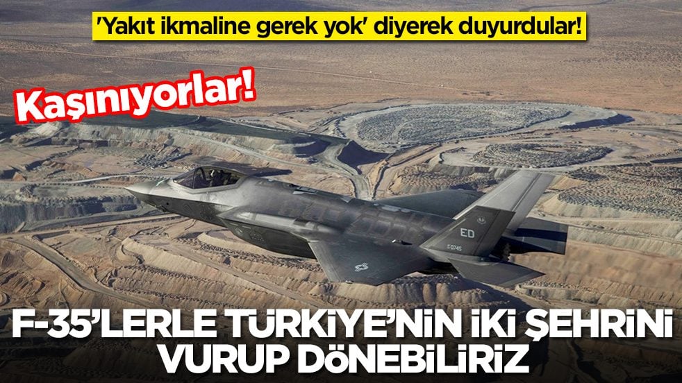 'Yakıt ikmaline gerek yok' diyerek duyurdular: F-35'lerle Türkiye'nin iki şehrini vurup dönebiliriz