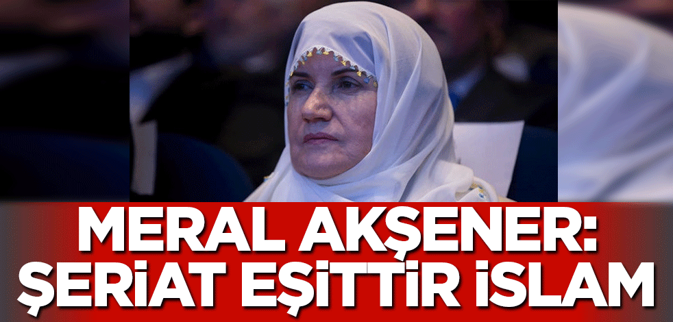 Yaklaşan seçim Meral Akşener'e 'Şeriat eşittir İslam' dedirtti!