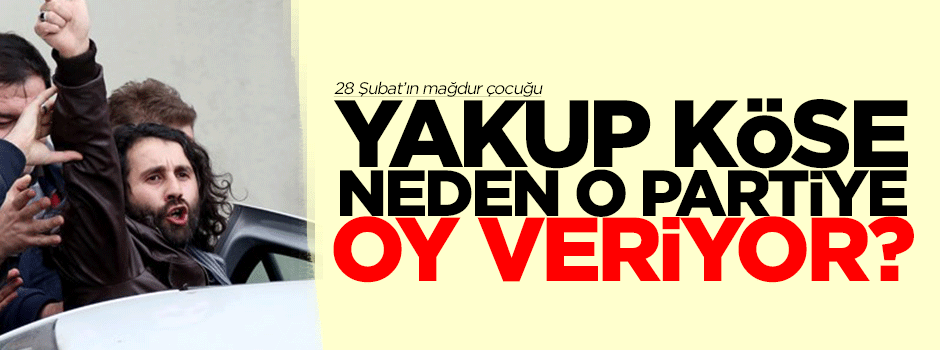 Yakup Köse neden o partiye oy vereceğini açıkladı