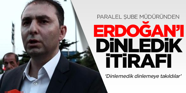 Yakup Saygılı, Erdoğan'ı dinlediklerini itiraf etti