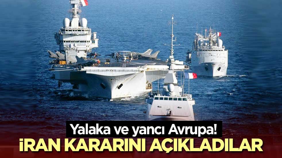 Yalaka ve yancı Avrupa! İran kararını açıkladılar