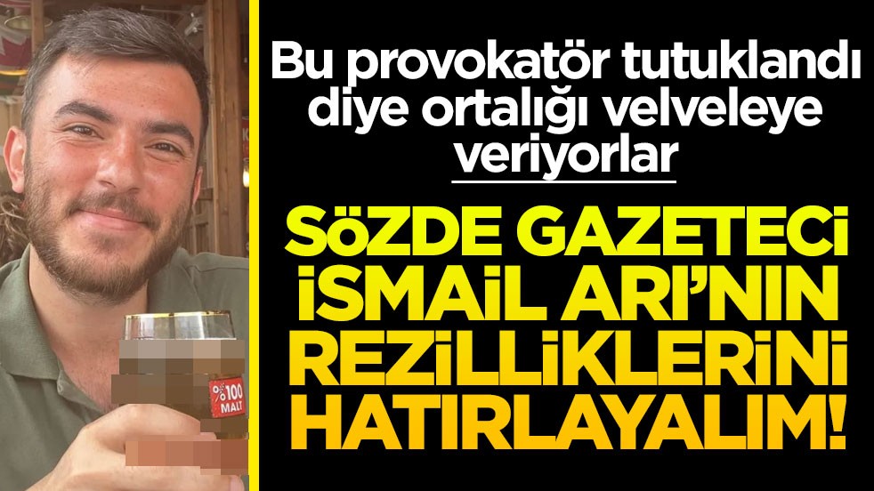 Yalan haber ondan sorulur! Gazeteciliğin arkasına sığınan provokatör İsmail Arı’nın vukuatlarına bakın