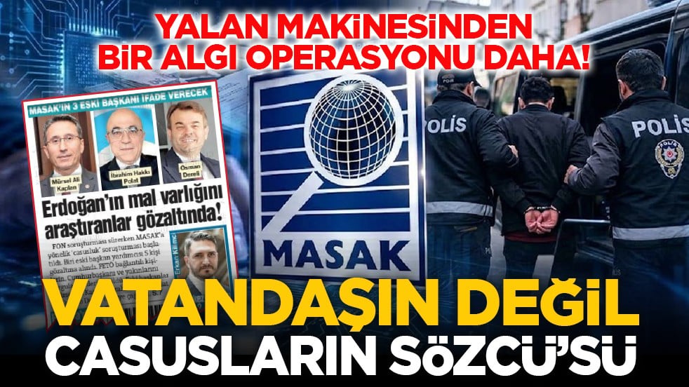 Yalan makinesinden bir algı operasyonu daha! Vatandaşın değil casusların Sözcü’sü
