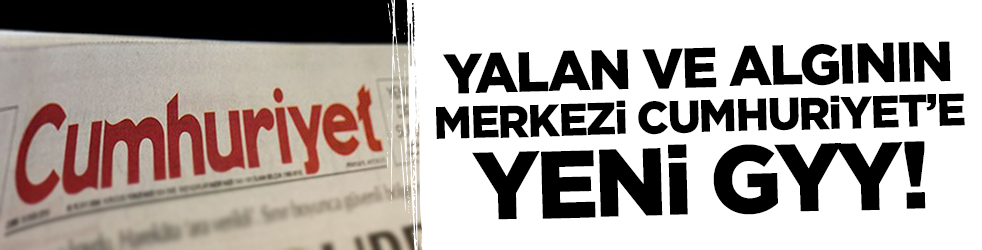 Yalan ve algının merkezi Cumhuriyet'e yeni GYY getirildi!