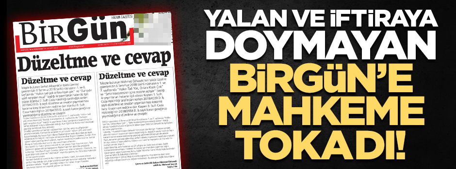 Yalan ve iftiraya doymayan Birgün gazetesine mahkeme tokadı!