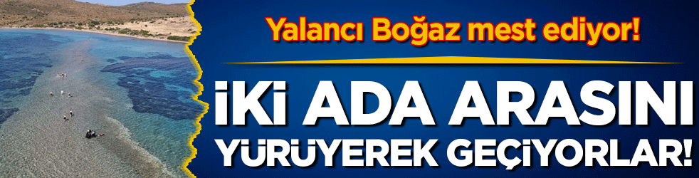 Yalancı Boğaz görenleri mest ediyor: İki ada arasını yürüyerek geçiyorlar!