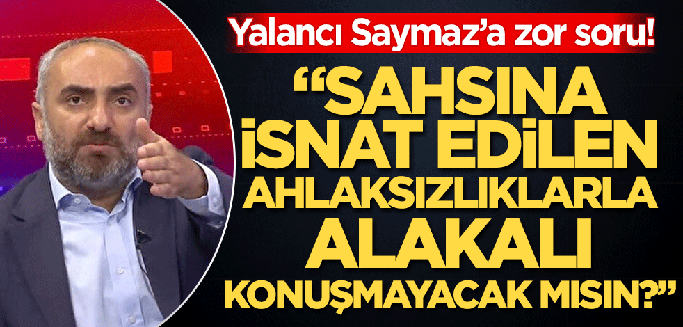 Yalancı İsmail Saymaz'a çağrı! "Sana isnat edilen şu iğrenç ifadelerle alakalı konuşmayacak mısın?"