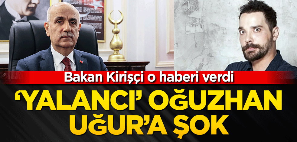 ‘Yalancı’ Oğuzhan Uğur’a şok! Bakan Kirişçi o haberi verdi