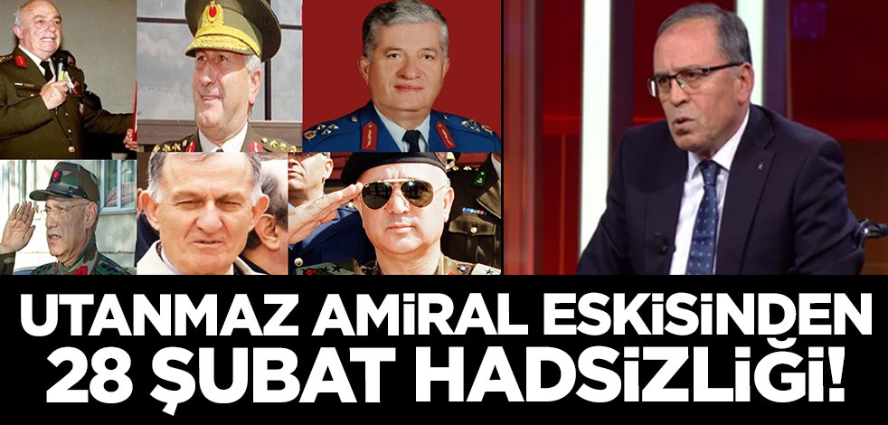 Yalancı sahtekar! Amiral eskisinden akıllara zarar 28 Şubat açıklaması