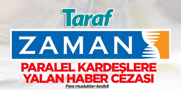 Yalancı Taraf ve Zaman'ın musluğu kesildi