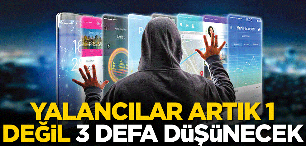Yalancılar artık 1 değil, 3 defa düşünecek