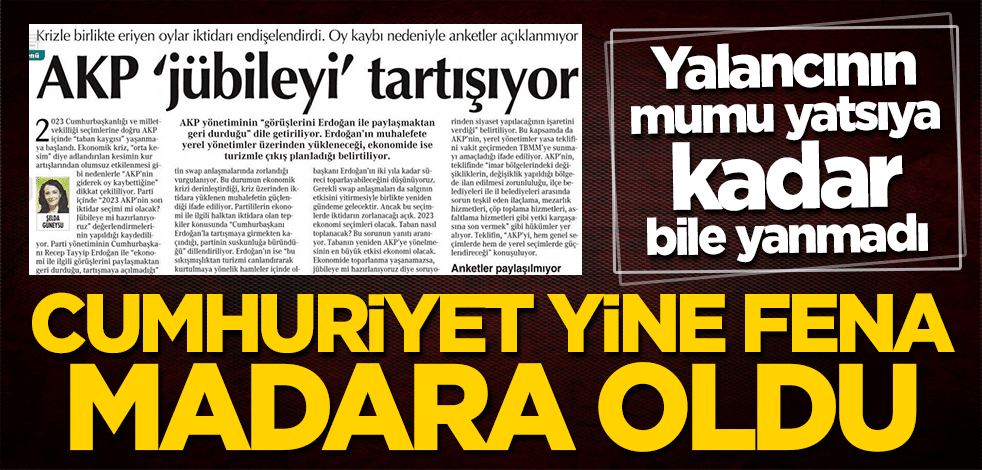 Yalancının mumu yatsıya kadar bile yanmadı... Cumhuriyet fena madara oldu