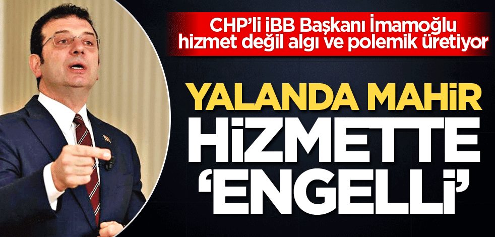 Yalanda mahir hizmette ‘engelli’