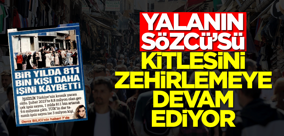 Yalanın Sözcü’sü kitlesini zehirlemeye devam ediyor