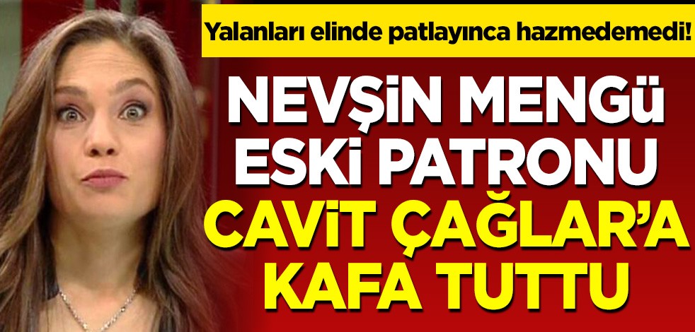 Yalanları elinde patlayınca hazmedemedi! Nevşin Mengü eski patronu Cavit Çağlar'a kafa tuttu