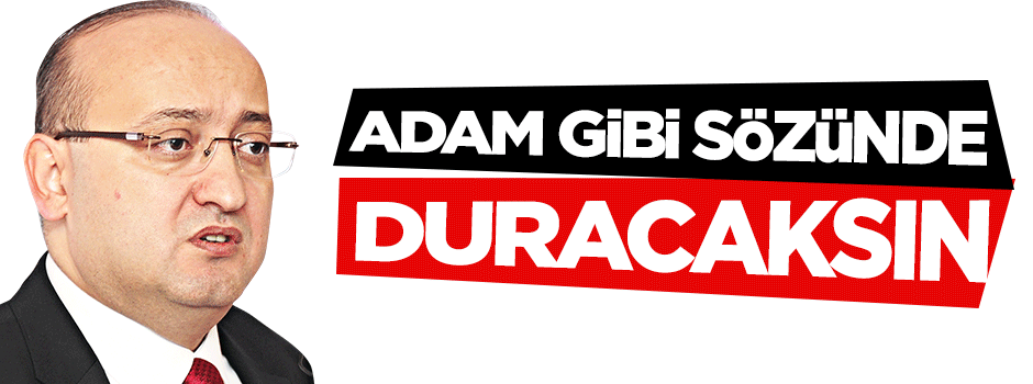 Yalçın Akdoğan: Adam gibi sözünde duracaksın