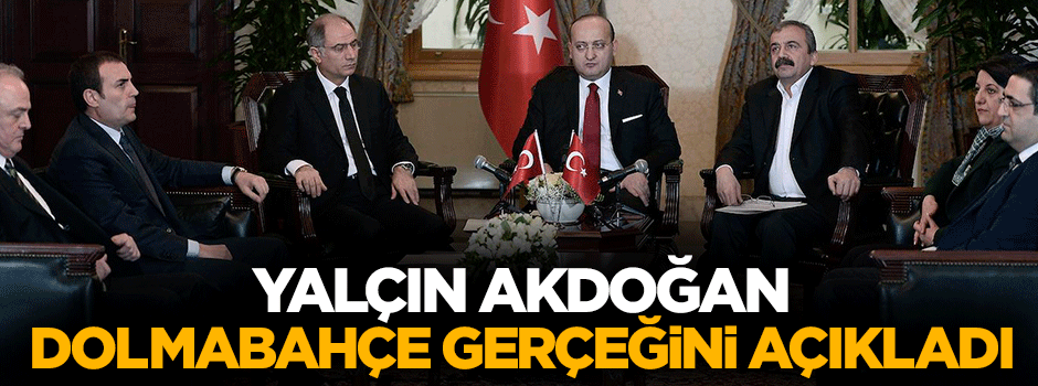 Yalçın Akdoğan Dolmabahçe gerçeğini açıkladı