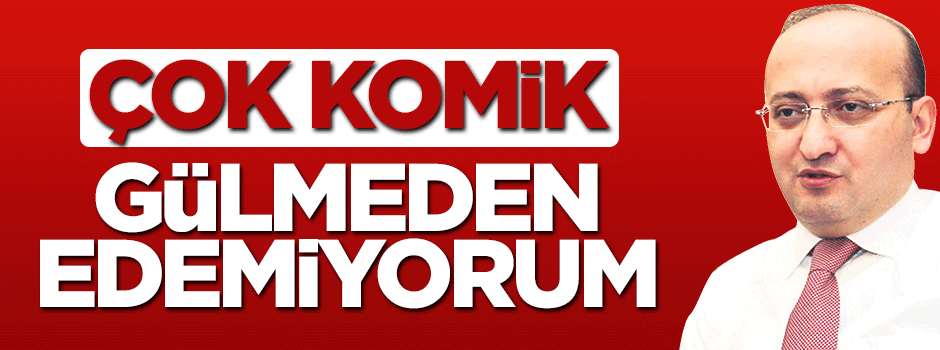 Yalçın Akdoğan: Gülmeden edemiyorum, çok komik şeyle bunlar