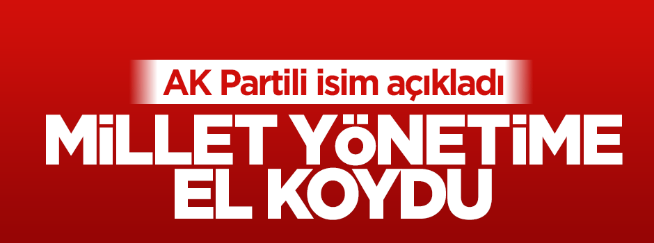 Yalçın Akdoğan: Millet yönetime el koydu